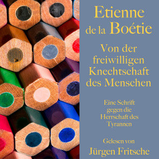 Étienne de la Boétie: Étienne de la Boétie: Von der freiwilligen Knechtschaft des Menschen