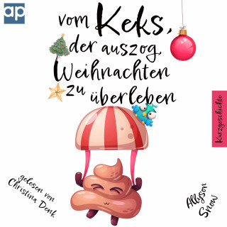 Allyson Snow: Vom Keks, der auszog, Weihnachten zu überleben: Kurzgeschichte