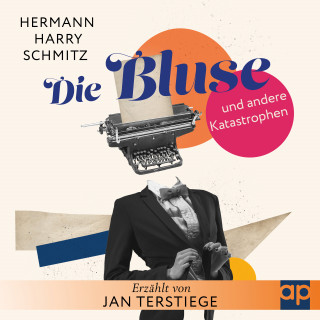 Hermann Harry Schmitz: Die Bluse und andere Katastrophen