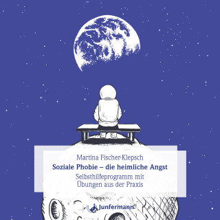 Martina Fischer-Klepsch: Soziale Phobie - die heimliche Angst