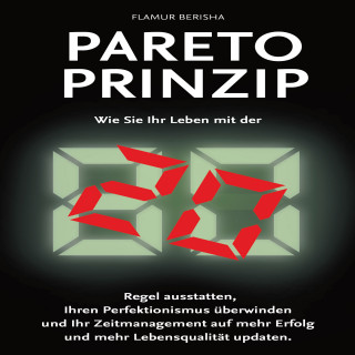 Flamur Berisha: Pareto Prinzip: Wie Sie Ihr Leben mit der 80/20 Regel ausstatten, Ihren Perfektionismus überwinden und Ihr Zeitmanagement auf mehr Erfolg und Lebensqualität updaten