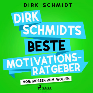 Dirk Schmidt: Dirk Schmidts beste Motivationsratgeber - Vom Müssen zum Wollen