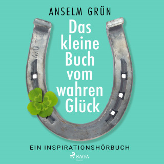 Anselm Grün: Das kleine Buch vom wahren Glück - Ein Inspirationshörbuch