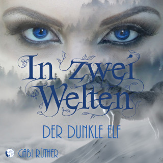 Gabi Rüther: In zwei Welten - Der dunkle Elf