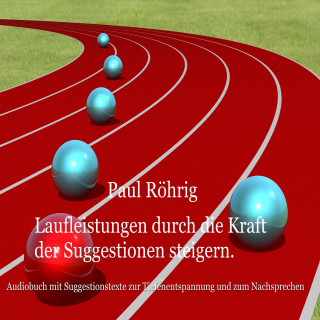 Paul Röhrig: Laufleistungen durch die Kraft der Suggestionen steigern