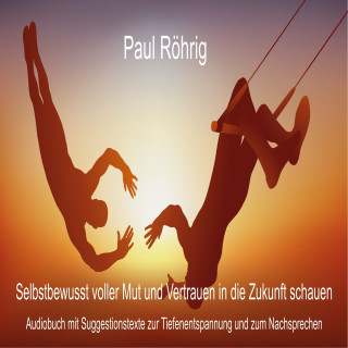 Paul Röhrig: Selbstbewusst voller Mut und Vertrauen in die Zukunft schauen