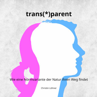Christin Löhner: trans(*)parent