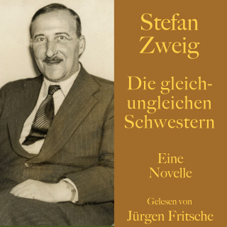 Stefan Zweig: Stefan Zweig: Die gleich-ungleichen Schwestern