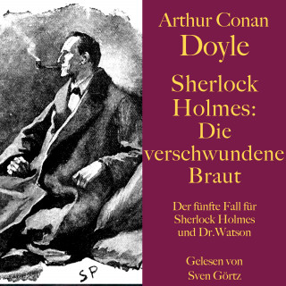Arthur Conan Doyle: Sherlock Holmes: Die verschwundene Braut