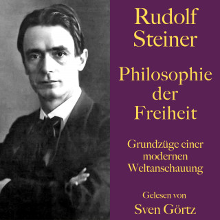 Rudolf Steiner: Rudolf Steiner: Philosophie der Freiheit