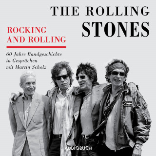 Martin Scholz, The Rolling Stones: Rocking and Rolling - 60 Jahre Bandgeschichte in Gesprächen mit Martin Scholz