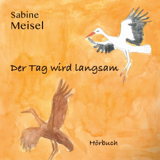 Sabine Meisel: Der Tag wird langsam