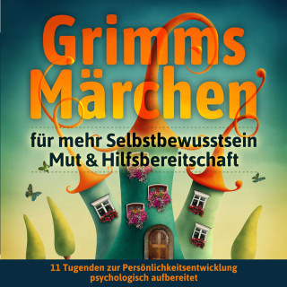 Grimm: Grimms Märchen für mehr Selbstbewusstsein, Mut & Hilfsbereitschaft