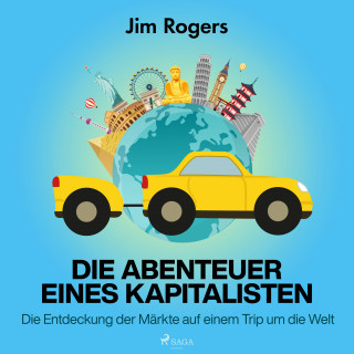 Jim Rogers: Die Abenteuer eines Kapitalisten - Die Entdeckung der Märkte auf einem Trip um die Welt
