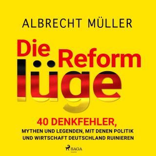 Albrecht Müller: Die Reformlüge - 40 Denkfehler, Mythen und Legenden, mit denen Politik und Wirtschaft Deutschland ruinieren