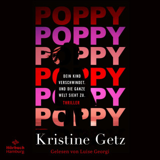 Kristine Getz: Poppy. Dein Kind verschwindet. Und die ganze Welt sieht zu. (Die Emer-Murphy-Serie 1)