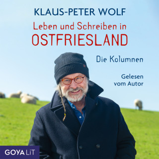 Klaus-Peter Wolf: Leben und Schreiben in Ostfriesland. Die Kolumnen
