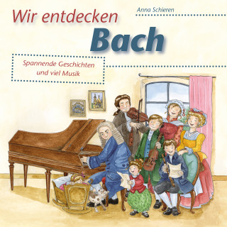 Anna Schieren: Wir entdecken Bach