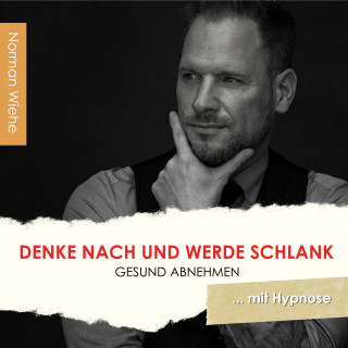 Norman Wiehe: Denke nach und werde Schlank