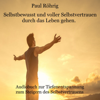 Paul Röhrig: Selbstbewusst und voller Selbstvertrauen durch das Leben gehen.