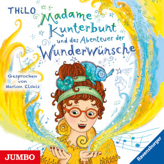 THiLO: Madame Kunterbunt und das Abenteuer der Wunderwünsche [Band 2]