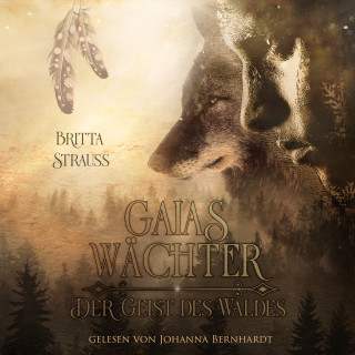 Britta Strauss: GAIAS WÄCHTER: Der Geist des Waldes