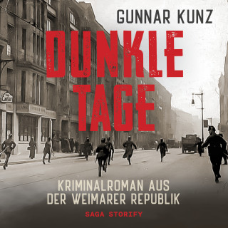 Gunnar Kunz: Dunkle Tage: Kriminalroman aus der Weimarer Republik