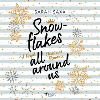 Sarah Saxx: Snowflakes All Around Us. A Royal Christmas Romance