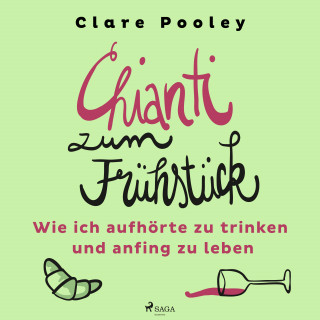 Clare Pooley: Chianti zum Frühstück: Wie ich aufhörte zu trinken und anfing zu leben