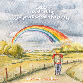 Torben Weber: Leo und die Regenbogenfabrik