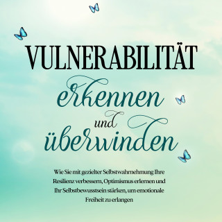 Stefanie Gietzen: Vulnerabilität erkennen und überwinden: Wie Sie mit gezielter Selbstwahrnehmung Ihre Resilienz verbessern, Optimismus erlernen und Ihr Selbstbewusstsein stärken, um emotionale Freiheit zu erlangen