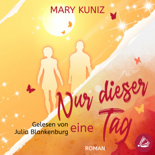 Mary Kuniz: Nur dieser eine Tag