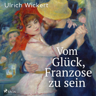 Ulrich Wickert: Vom Glück, Franzose zu sein