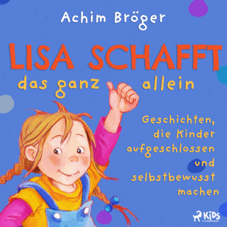 Achim Bröger: Lisa schafft das ganz allein - Geschichten, die Kinder aufgeschlossen und selbstbewusst machen