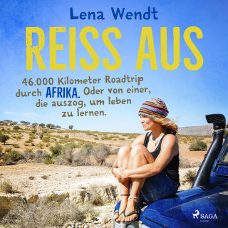 Lena Wendt: Reiss aus: 46.000 Kilometer Roadtrip durch Afrika. Oder von einer, die auszog, um leben zu lernen.