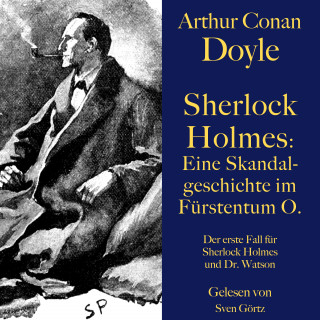 Arthur Conan Doyle: Sherlock Holmes: Eine Skandalgeschichte im Fürstentum O.