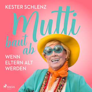 Kester Schlenz: Mutti baut ab. Wenn Eltern alt werden