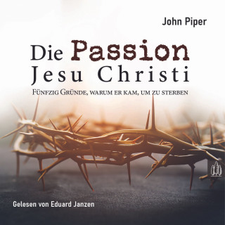 John Piper: Die Passion Jesu Christi