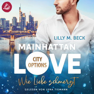 Lilly M. Beck: MAINHATTAN LOVE - Wie Liebe schmerzt (Die City Options Reihe)