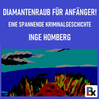 Inge Homberg: Diamantenraub für Anfänger!