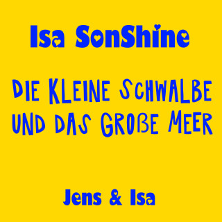 Isa SonShine: Die kleine Schwalbe und das große Meer - fun4m3