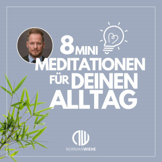 Norman Wiehe: 8 Minimeditationen für Deinen Alltag