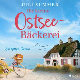 Juli Summer: Die kleine Ostsee-Bäckerei: Ein Küsten-Roman