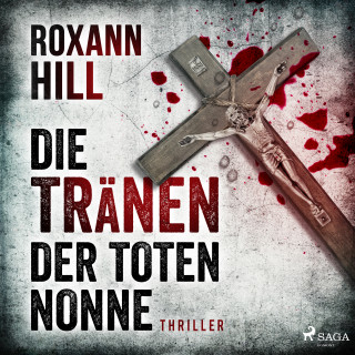 Roxann Hill: Die Tränen der toten Nonne - Steinbach und Wagner 2