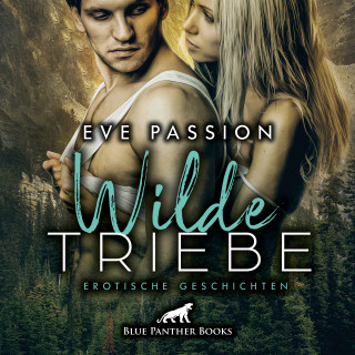 Eve Passion: Wilde Triebe / Erotische Geschichten / Erotik Audio Story / Erotisches Hörbuch