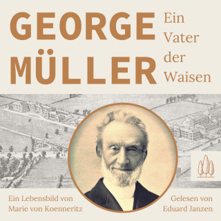 Marie von Koenneritz: George Müller - Ein Vater der Waisen