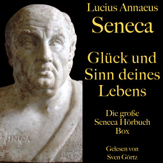 Lucius Annaeus Seneca: Glück und Sinn deines Lebens: Die große Seneca Hörbuch Box