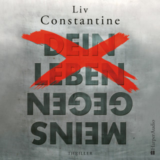 Liv Constantine: Dein Leben gegen meins (ungekürzt)
