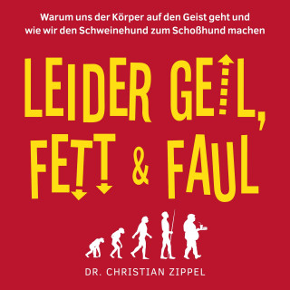Dr. Christian Zippel: Leider geil, fett & faul