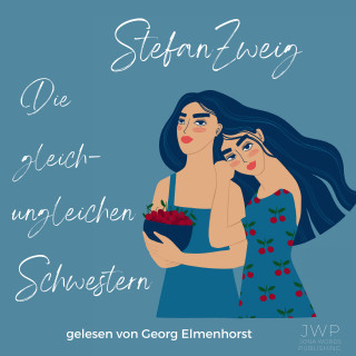 Stefan Zweig: Die gleich-ungleichen Schwestern